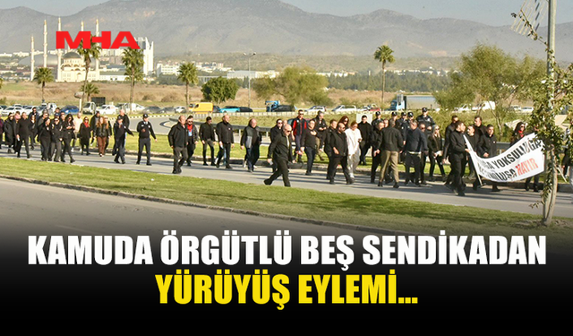 KAMUDA ÖRGÜTLÜ BEŞ SENDİKADAN YÜRÜYÜŞ EYLEMİ…