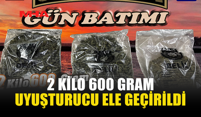 2 KİLO 600 GRAM UY*ŞTURUCU ELE GEÇİRİLDİ