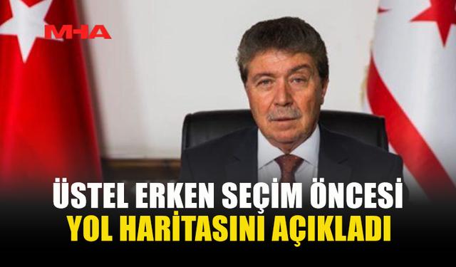 ÜSTEL ERKEN SEÇİM ÖNCESİ YOL HARİTASINI AÇIKLADI