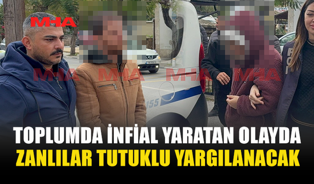 15 AYLIK BEBEĞE İ*TİSMAR SUÇUNDAN TUTUKLANAN ANNE VE BABA, CEZAEVİNE GÖNDERİLDİ
