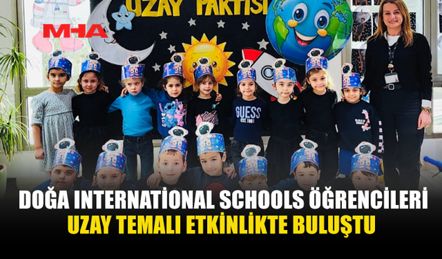 DOĞA INTERNATİONAL SCHOOLS ÖĞRENCİLERİ UZAY TEMALI ETKİNLİKTE BULUŞTU