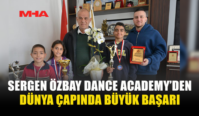 SERGEN ÖZBAY DANCE ACADEMY’DEN DÜNYA ÇAPINDA BÜYÜK BAŞARI
