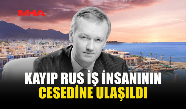 KAYIP RUS İŞ İNSANININ C*SEDİNE ULAŞILDI
