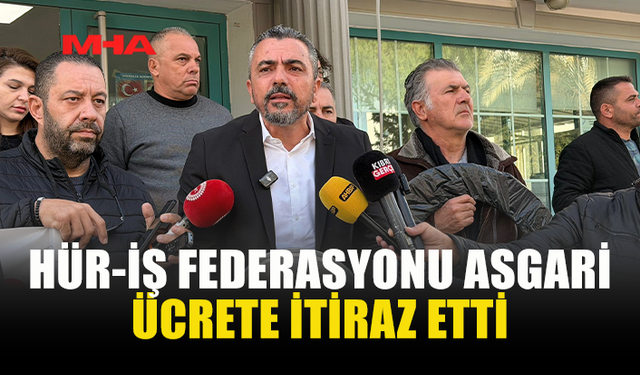 HÜR-İŞ FEDERASYONU ASGARİ ÜCRETE İTİRAZ ETTİ