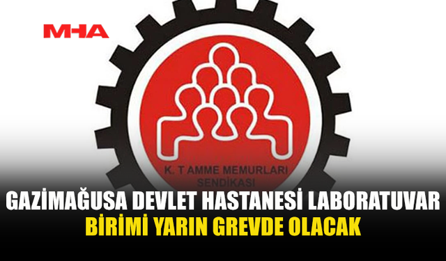 GAZİMAĞUSA DEVLET HASTANESİ LABORATUVAR BİRİMİ YARIN GREVDE OLACAK