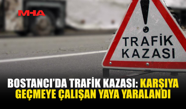 BOSTANCI’DA TRAFİK KAZASI: KARŞIYA GEÇMEYE ÇALIŞAN YAYA YARALANDI