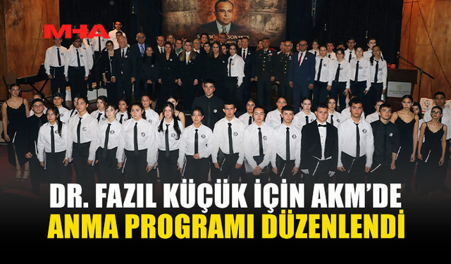 DR. FAZIL KÜÇÜK İÇİN AKM’DE ANMA PROGRAMI DÜZENLENDİ