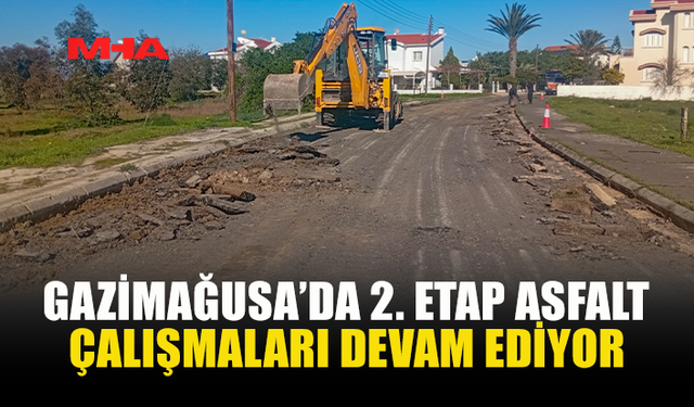 GAZİMAĞUSA’DA 2. ETAP ASFALT ÇALIŞMALARI DEVAM EDİYOR