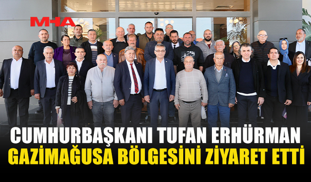 CUMHURBAŞKANI TUFAN ERHÜRMAN GAZİMAĞUSA BÖLGESİNİ ZİYARET ETTİ