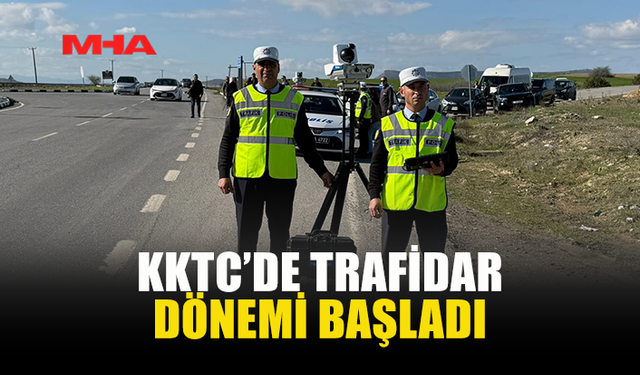 KKTC’DE TRAFİDAR DÖNEMİ BAŞLADI