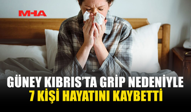 GÜNEY KIBRIS’TA GRİP NEDENİYLE 7 KİŞİ HAYATINI KAYBETTİ