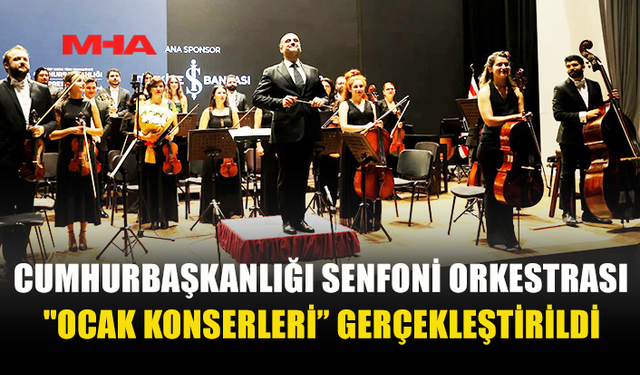 CUMHURBAŞKANLIĞI SENFONİ ORKESTRASI "OCAK KONSERLERİ” GERÇEKLEŞTİRİLDİ