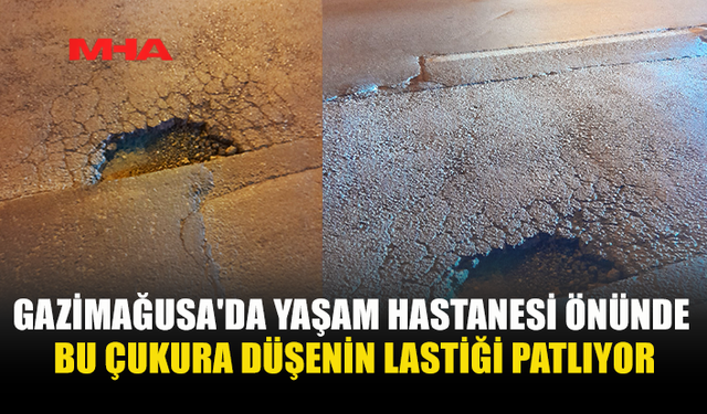 GAZİMAĞUSA'DA YAŞAM HASTANESİ ÖNÜNDE BU ÇUKURA DÜŞENİN LASTİĞİ PATLIYOR