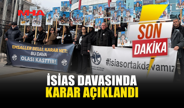 İSİAS DAVASINDA KARAR AÇIKLANDI: 3 SANIĞA BERAAT, 3 SANIĞA 10 YIL HAPİS