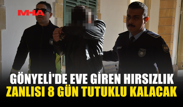 GÖNYELİ'DE EVE GİREN HIRSIZLIK ZANLISI 8 GÜN TUTUKLU KALACAK