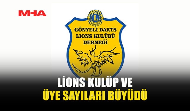 LİONS KULÜP VE ÜYE SAYILARI BÜYÜDÜ