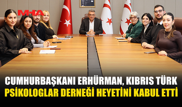 CUMHURBAŞKANI ERHÜRMAN, KIBRIS TÜRK PSİKOLOGLAR DERNEĞİ HEYETİNİ KABUL ETTİ