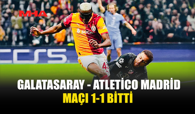 GALATASARAY 1-1 ATLETİCO MADRİD