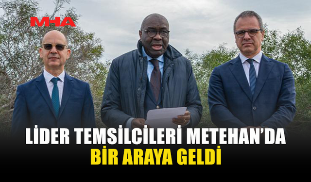 LİDER TEMSİLCİLERİ METEHAN’DA BİR ARAYA GELDİ