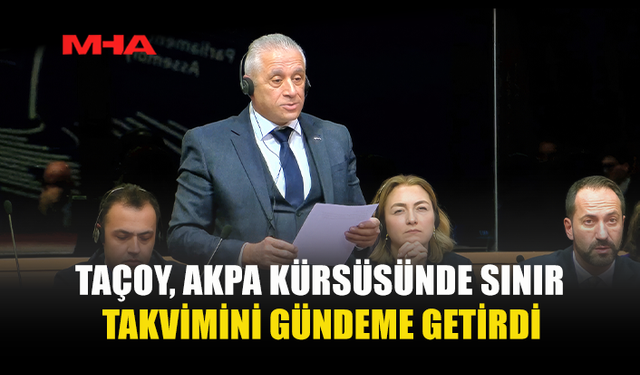 TAÇOY, AKPA KÜRSÜSÜNDE SINIR TAKVİMİNİ GÜNDEME GETİRDİ