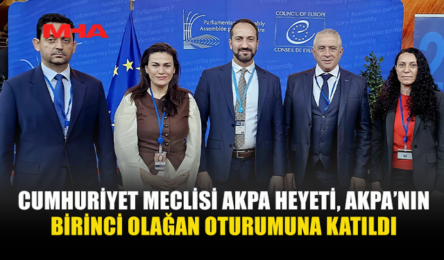 CUMHURİYET MECLİSİ AKPA HEYETİ, AKPA’NIN BİRİNCİ OLAĞAN OTURUMUNA KATILDI