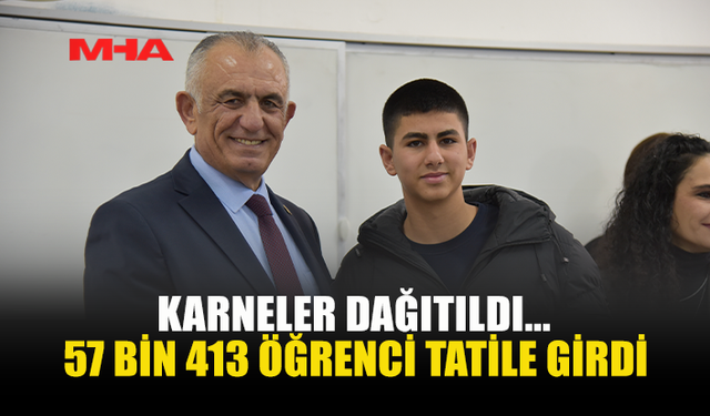 KARNELER DAĞITILDI... 57 BİN 413 ÖĞRENCİ TATİLE GİRDİ