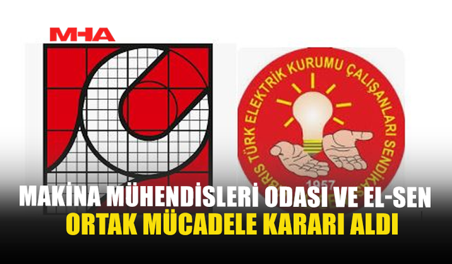 MAKİNA MÜHENDİSLERİ ODASI VE EL-SEN ORTAK MÜCADELE KARARI ALDI