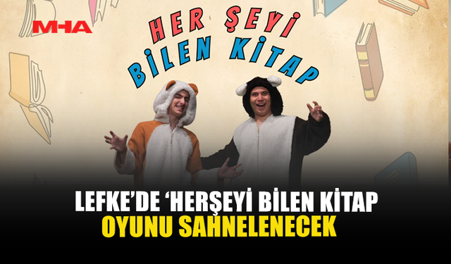 LEFKE’DE ‘HERŞEYİ BİLEN KİTAP OYUNU SAHNELENECEK