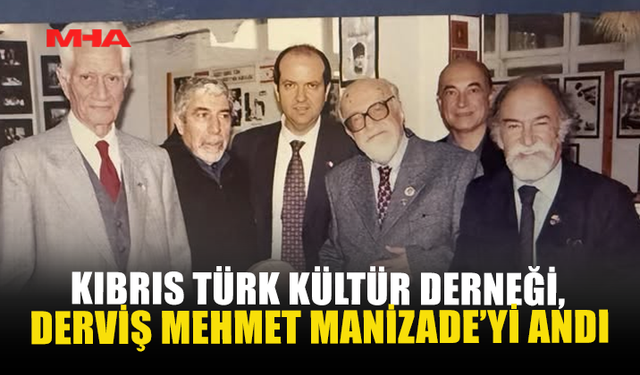 KIBRIS TÜRK KÜLTÜR DERNEĞİ, DERVİŞ MEHMET MANİZADE’Yİ ANDI