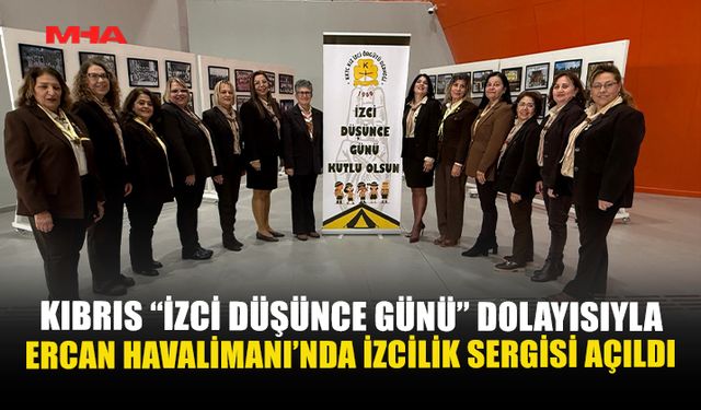 “İZCİ DÜŞÜNCE GÜNÜ” DOLAYISIYLA ERCAN HAVALİMANI’NDA İZCİLİK SERGİSİ AÇILDI