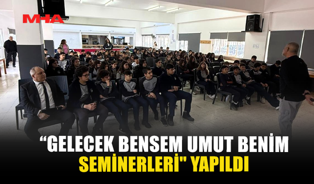 “GELECEK BENSEM UMUT BENİM SEMİNERLERİ” YAPILDI