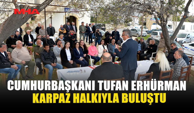 CUMHURBAŞKANI TUFAN ERHÜRMAN KARPAZ HALKIYLA BULUŞTU