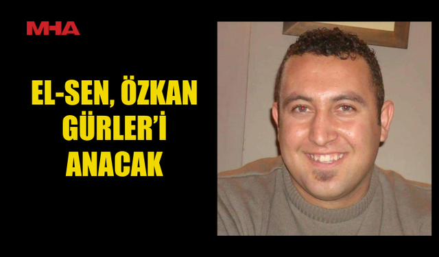 EL-SEN, ÖZKAN GÜRLER’İ ANACAK