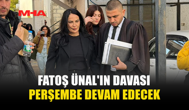 FATOŞ ÜNAL'IN DAVASI PERŞEMBE DEVAM EDECEK