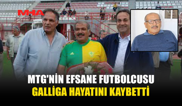 MTG'NİN EFSANE FUTBOLCUSU GALLİGA HAYATINI KAYBETTİ