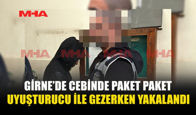 GİRNE’DE CEBİNDE PAKET PAKET UY*ŞTURUCU İLE GEZERKEN YAKALANDI