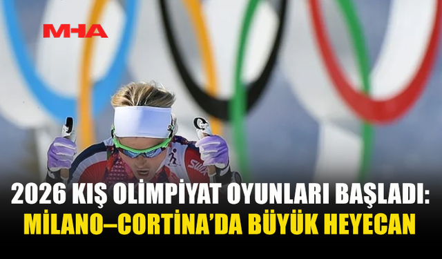 2026 KIŞ OLİMPİYAT OYUNLARI BAŞLADI