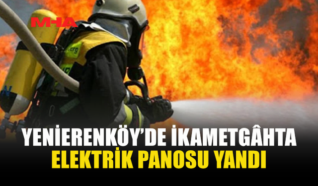 YENİERENKÖY’DE İKAMETGÂHTA ELEKTRİK PANOSU YANDI