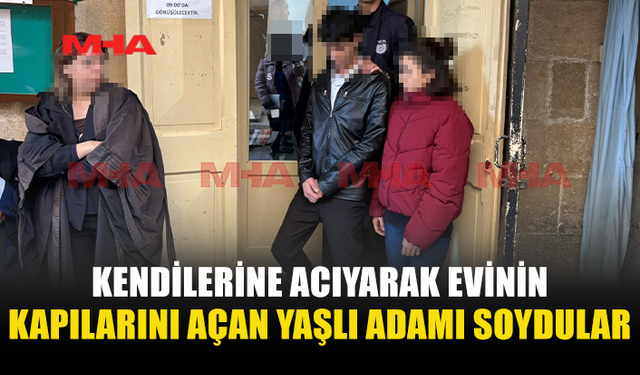 KENDİLERİNE ACIYARAK EVİNİN KAPILARINI AÇAN YAŞLI ADAMI SOYDULAR