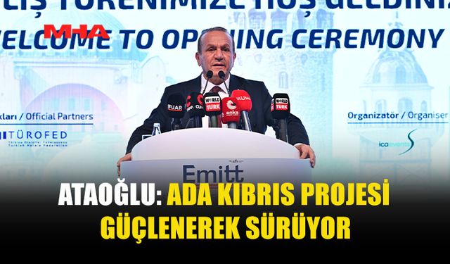 ATAOĞLU: ADA KIBRIS PROJESİ GÜÇLENEREK SÜRÜYOR