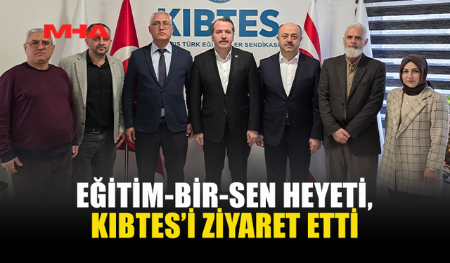 EĞİTİM-BİR-SEN HEYETİ, KIBTES’İ ZİYARET ETTİ
