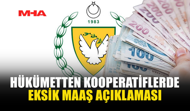 HÜKÜMETTEN KOOPERATİFLERDE EKSİK MAAŞ AÇIKLAMASI
