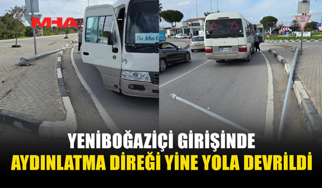 YENİBOĞAZİÇİ GİRİŞİNDE AYDINLATMA DİREĞİ YİNE YOLA DEVRİLDİ