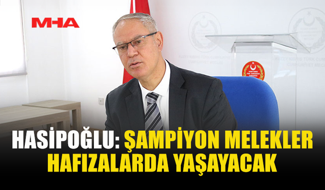 HASİPOĞLU: ŞAMPİYON MELEKLER HAFIZALARDA YAŞAYACAK