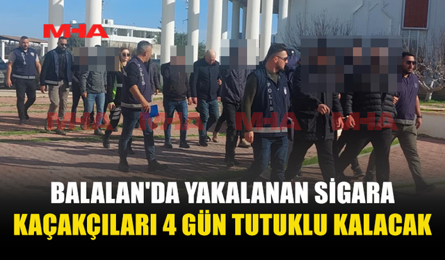 BALALAN'DA YAKALANAN SİGARA KAÇAKÇILARI 4 GÜN TUTUKLU KALACAK