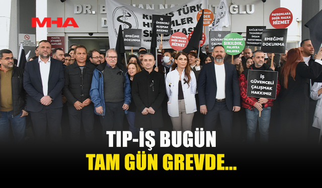 TIP-İŞ BUGÜN TAM GÜN GREVDE...
