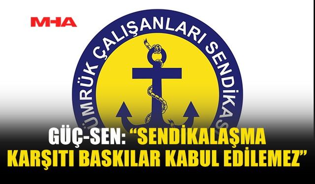 GÜÇ-SEN: “SENDİKALAŞMA KARŞITI BASKILAR KABUL EDİLEMEZ”