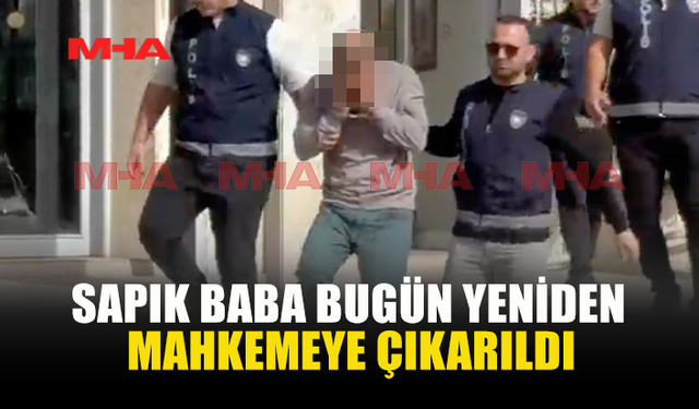 S.PIK BABA BUGÜN YENİDEN MAHKEMEYE ÇIKARILDI