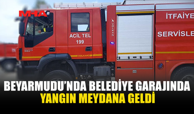 BEYARMUDU’NDA BELEDİYE GARAJINDA YANGIN MEYDANA GELDİ