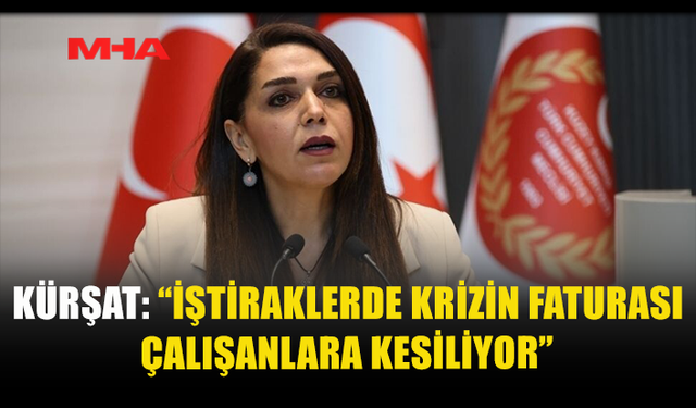 KÜRŞAT: “İŞTİRAKLERDE KRİZİN FATURASI ÇALIŞANLARA KESİLİYOR”
